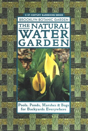 The Natural Water Garden (Brooklyn Botanic Garden Allregion Guide) (21St Century Gardening Series, Handbook No. 151)