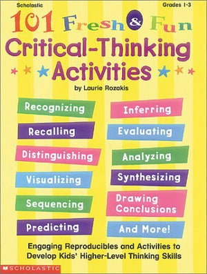 101 Fresh & Fun CriticalThinking Activities (Grades 13)