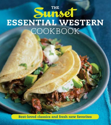 The Sunset Essential Western Cookbook: Fresh, Flavorful Recipes for Everyday Cooking,New