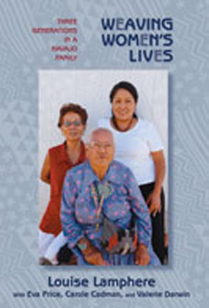 Weaving Women's Lives: Three Generations in a Navajo Family,Used