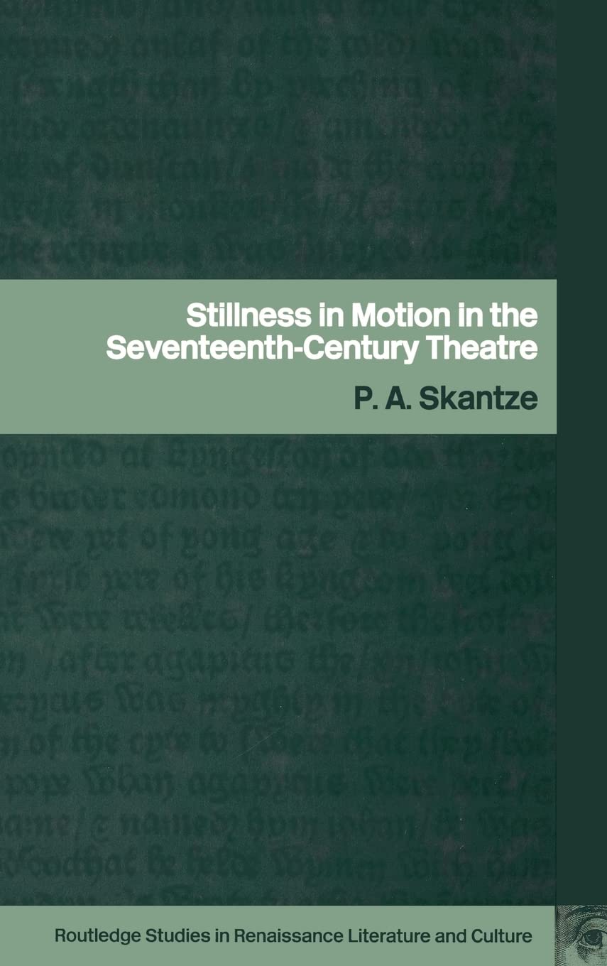 Stillness In Motion In The Seventeenth Century Theatre (Routledge Studies In Renaissance Literature And Culture),Used