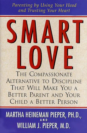 Smart Love: The Compassionate Alternative to Discipline That Will Make You a Better Parent and Your Child a Better Person,Used