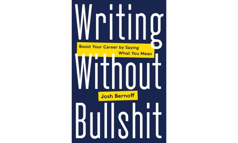 Writing Without Bullshit: Boost Your Career by Saying What You Mean,Used