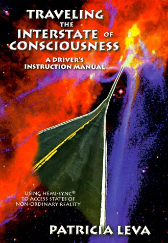 Traveling The Interstate Of Consciousness: A Driver'S Instruction Manual : Using Hemisync To Access States Of Nonordinary Real,Used