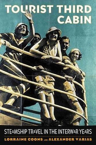 Tourist Third Cabin: Steamship Travel in the Interwar Years,Used