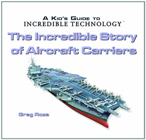 The Incredible Story of Aircraft Carriers (Kid's Guide to Incredible Technology),Used