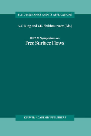 IUTAM Symposium on Free Surface Flows: Proceedings of the IUTAM Symposium held in Birmingham, United Kingdom, 1014 July 2000 (F,Used