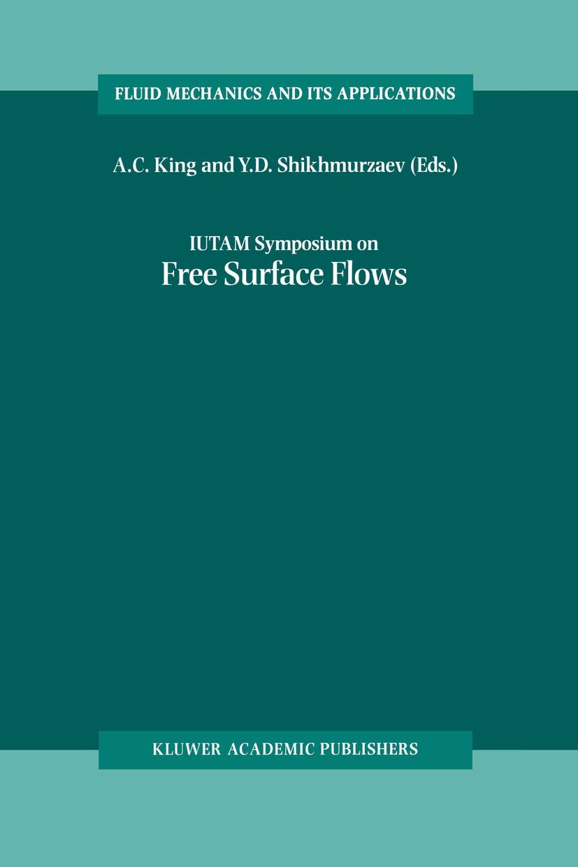 IUTAM Symposium on Free Surface Flows: Proceedings of the IUTAM Symposium held in Birmingham, United Kingdom, 1014 July 2000 (F,Used