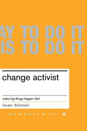 Change Activist: Make Big Things Happen Fast