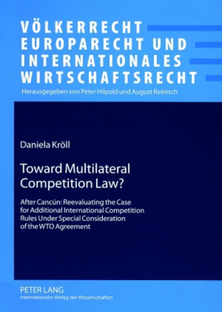 Toward Multilateral Competition Law?: After Cancn: Reevaluating the Case for Additional International Competition Rules Under ,Used