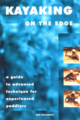 Kayaking on the Edge: A Guide to Advanced Technique for Experienced Paddlers,Used