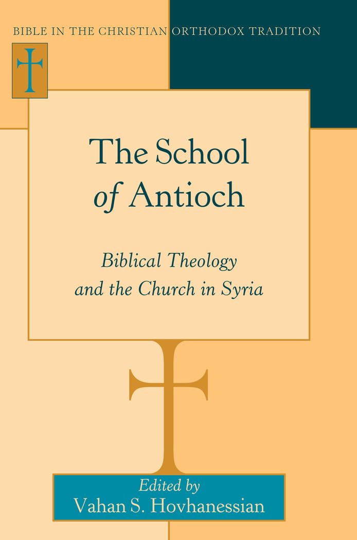 The School of Antioch: Biblical Theology and the Church in Syria (Bible in the Christian Orthodox Tradition),Used