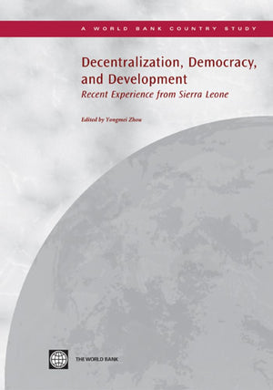 Decentralization, Democracy, And Development: Recent Experience From Sierra Leone (Country Studies),New