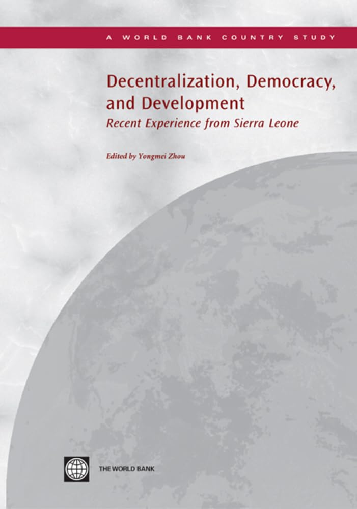 Decentralization, Democracy, And Development: Recent Experience From Sierra Leone (Country Studies),New