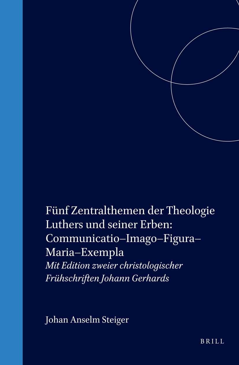 Fnf Zentralthemen Der Theologie Luthers Und Seiner Erben: CommunicatioImagoFiguraMariaExempla: Mit Edition Zweier Christolog,Used