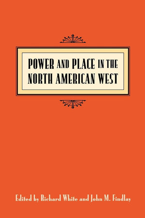 Power And Place In The North American West (Emil And Kathleen Sick Book Series In Western History And Biography),Used