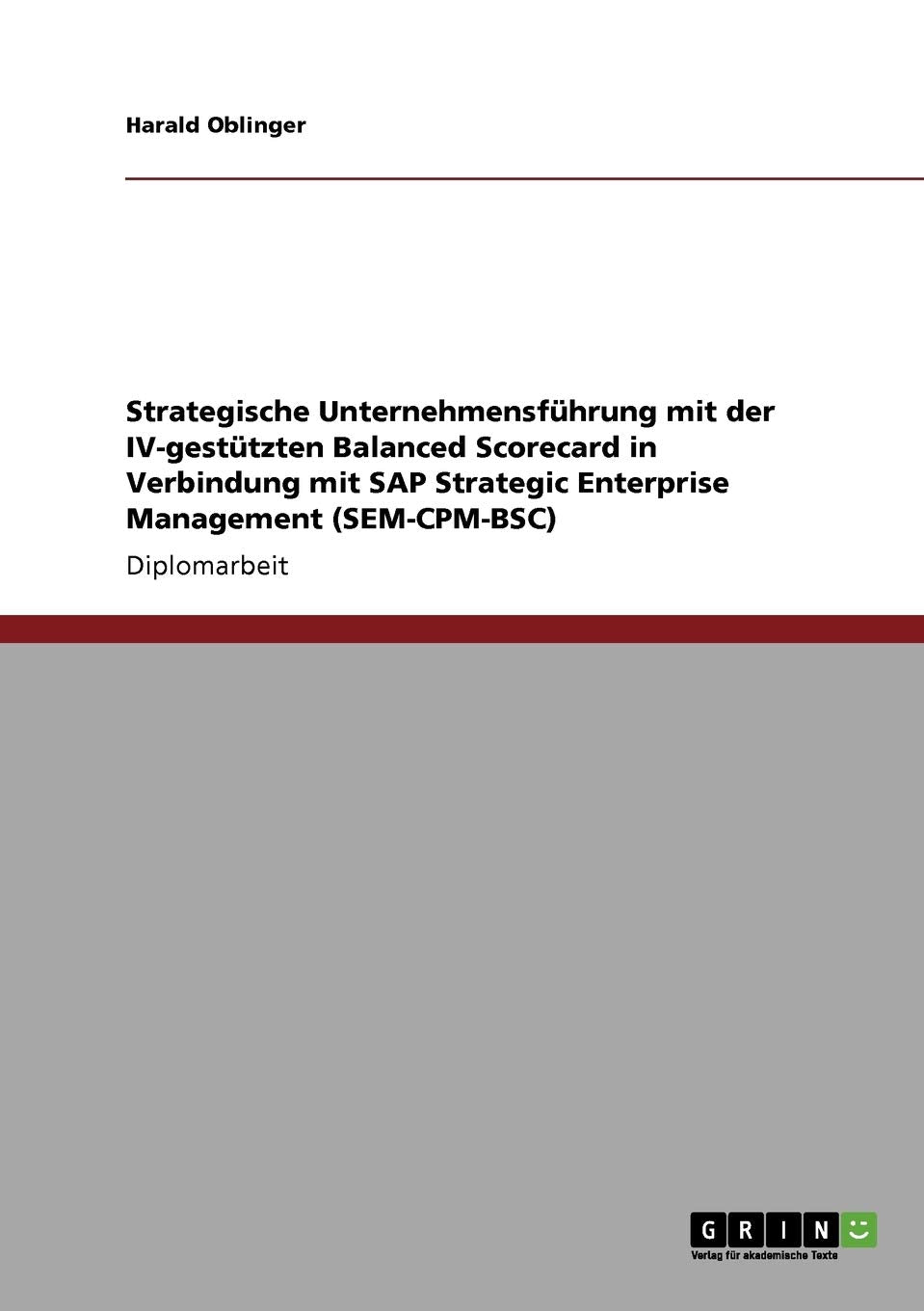 Strategische Unternehmensfhrung Mit Der Ivgesttzten Balanced Scorecard In Verbindung Mit Sap Strategic Enterprise Management (S,Used