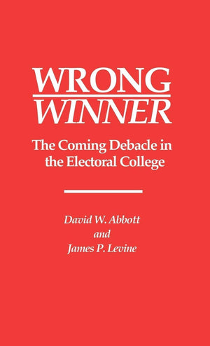 Wrong Winner: The Coming Debacle In The Electoral College,Used