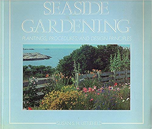 Seaside Gardening: Plantings, Procedures, and Design Principles,New