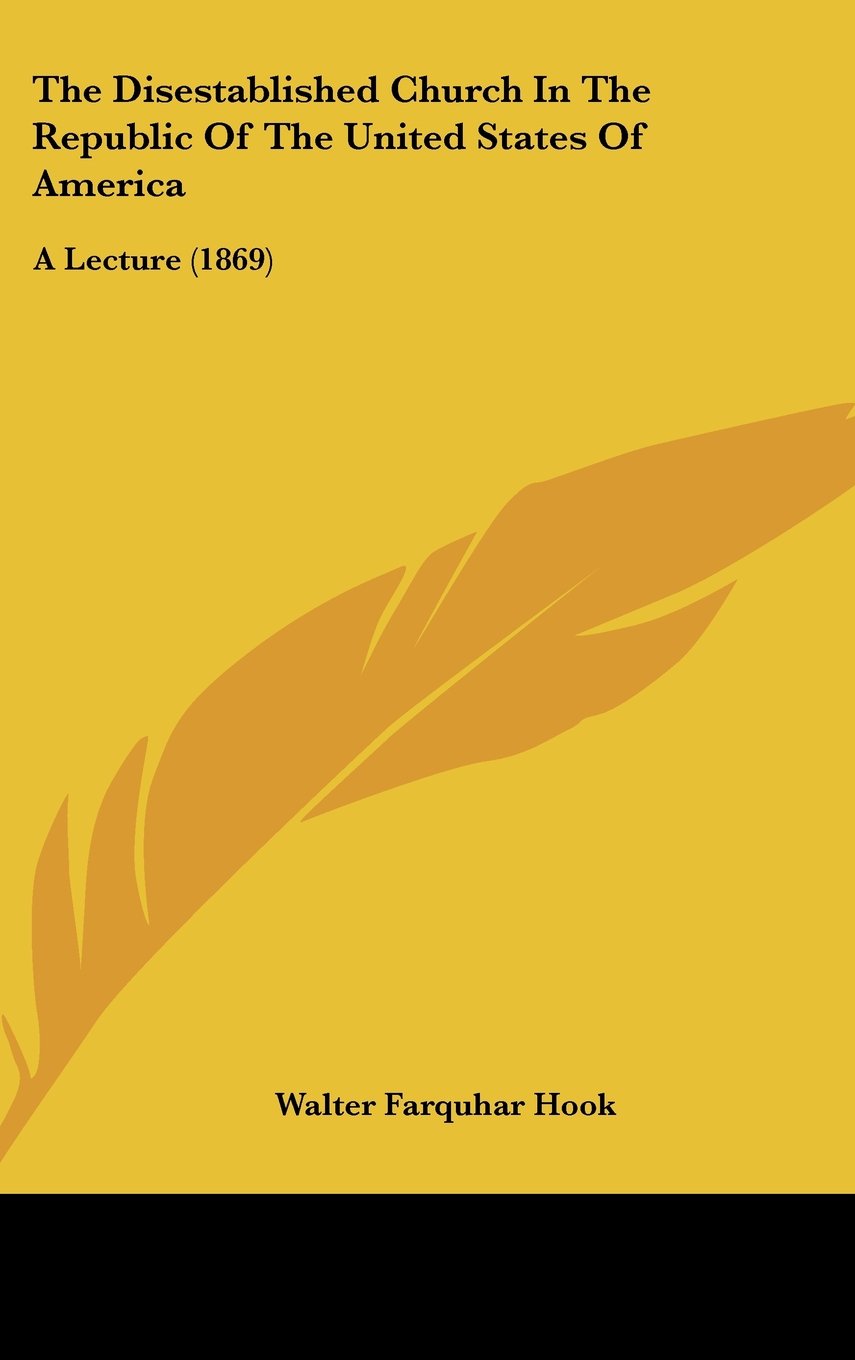 The Disestablished Church in the Republic of the United States of America: A Lecture (1869),New