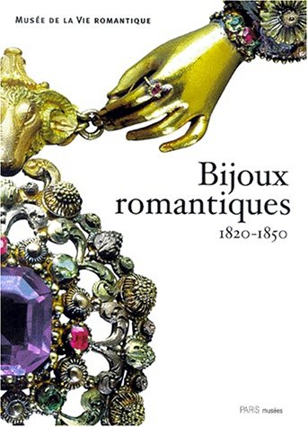Bijoux Romantiques: 18201850 : La Parure A L'Epoque De George Sand : Musee De La Vie Romantique : 3 Mai1Er Octobre 2000 (Pari,Used