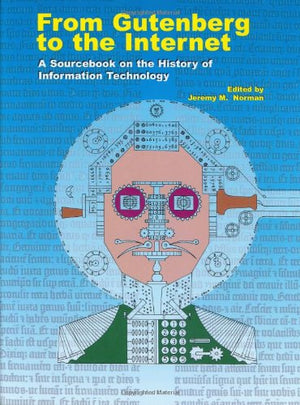 From Gutenberg to the Internet: A Sourcebook on the History of Information Technology,New