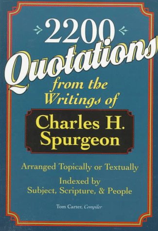 2,200 Quotations: From The Writings Of Charles H. Spurgeon : Arranged Topically Or Textually And Indexed By Subject, Scripture, ,New