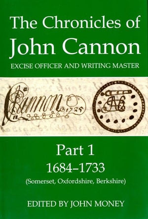 The Chronicles of John Cannon, Excise Officer and Writing Master, Part 1: 16841733 (Somerset, Oxfordshire, Berkshire) (Records ,Used