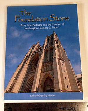 The Foundation Stone: Henry Yates Saterlee and the Creation of Washington National Cathedral,Used