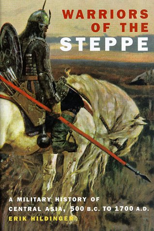 Warriors Of The Steppe: A Military History Of Central Asia, 500 B.C. To 1700 A.D.