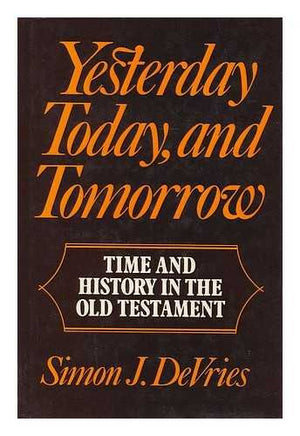 Yesterday, Today, and Tomorrow: Time and History in the Old Testament,Used