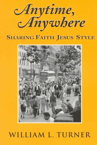 Anytime, Anywhere: Sharing Faith Jesus Style,New