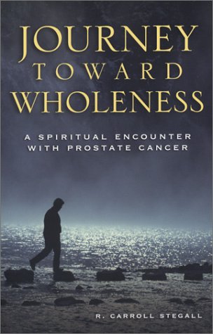 Journey Toward Wholeness: A Spiritual Encounter With Prostate Cancer,Used
