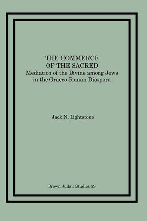The Commerce of the Sacred: Mediation of the Divine Among Jews in the GraecoRoman Diaspora,Used