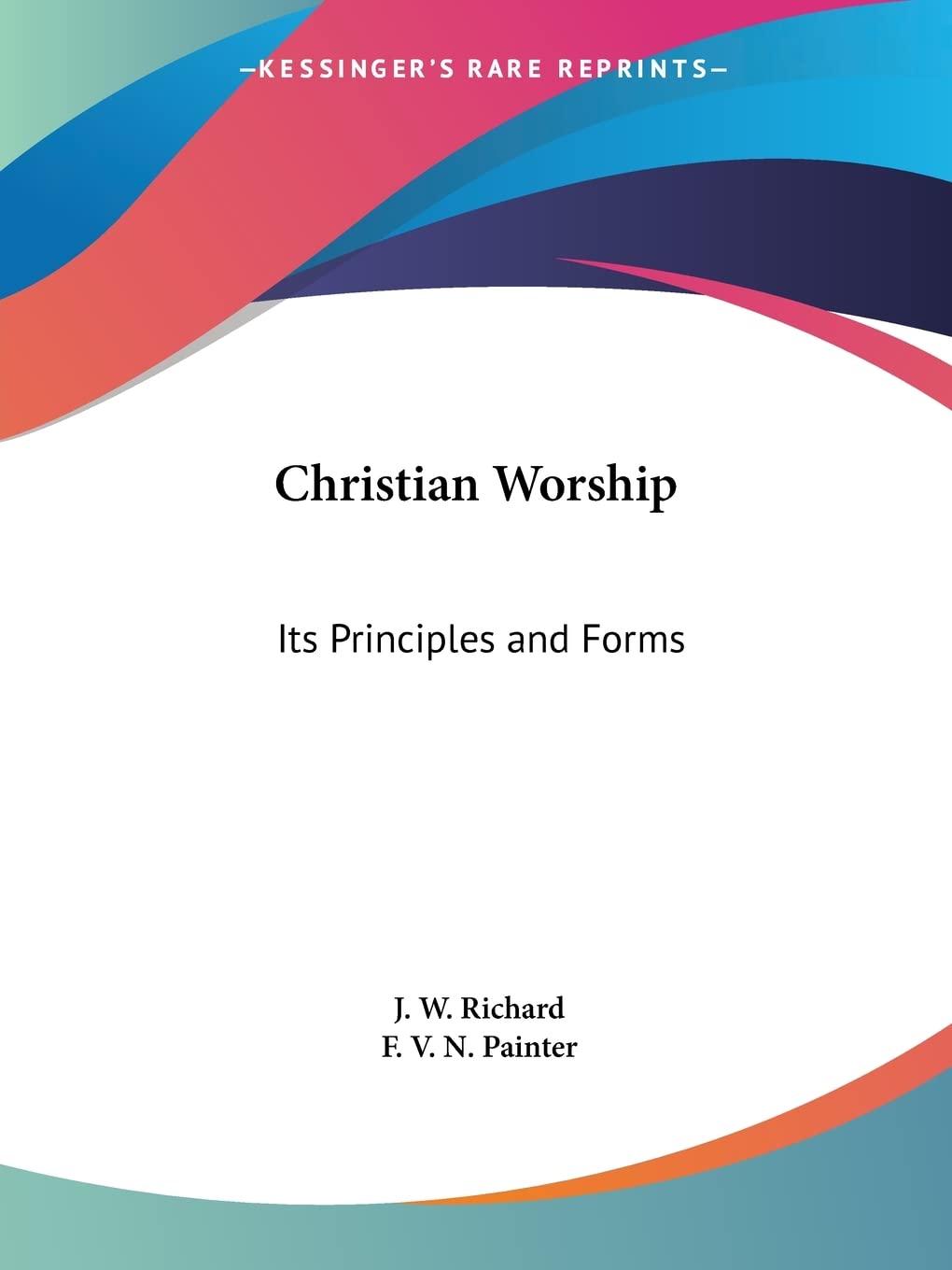 Christian Worship: Its Principles and Forms,Used