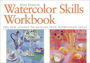 Watercolor Skills Workbook: Develop Your Artistic Skills In Ten Easy Lessons-used