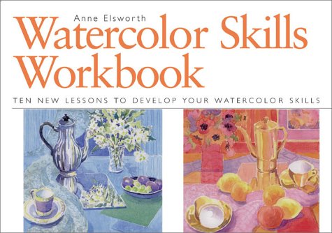 Watercolor Skills Workbook: Develop Your Artistic Skills In Ten Easy Lessons-used