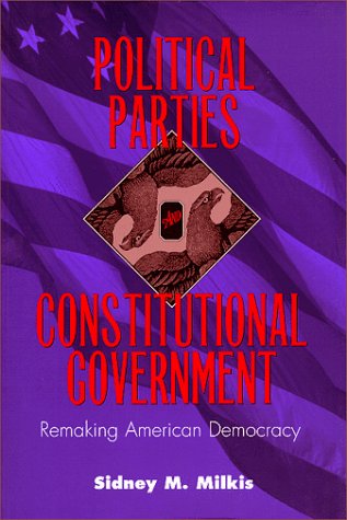 Political Parties and Constitutional Government: Remaking American Democracy (Interpreting American Politics),Used