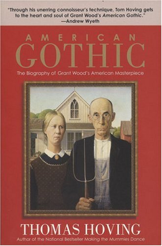 American Gothic: The Biography Of Grant Wood'S American Masterpiece