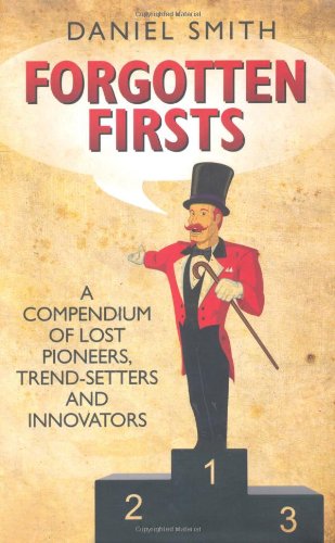 Forgotten Firsts: A Compendium of Lost Pioneers, TrendSetters and Innovators,Used
