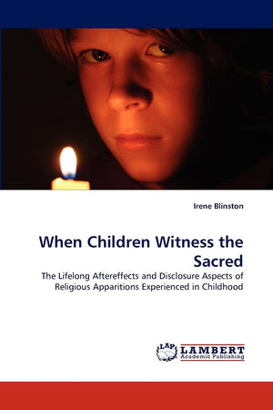 When Children Witness the Sacred: The Lifelong Aftereffects and Disclosure Aspects of Religious Apparitions Experienced in Child,Used