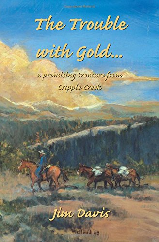 The Trouble With Gold... a Promising Treasure from Cripple Creek,Used