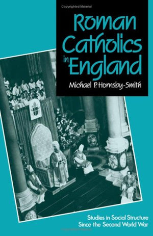 Roman Catholics In England: Studies In Social Structure Since The Second World War-used