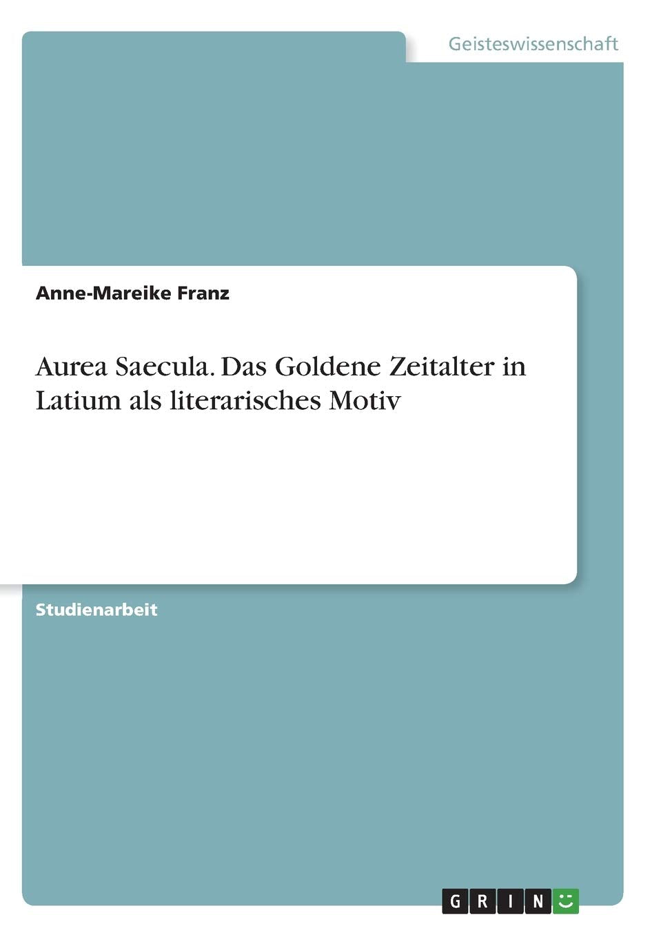 Aurea Saecula. Das Goldene Zeitalter In Latium Als Literarisches Motiv (German Edition),Used