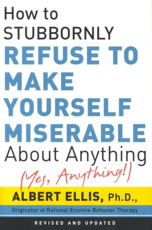 How to Stubbornly Refuse to Make Yourself Miserable about Anything: Yes Anything!,Used