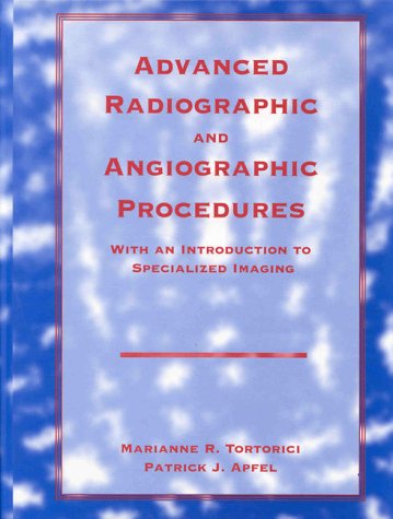 Advanced Radiographic and Angiographic Procedures: With an Introduction to Specialized Imaging,New