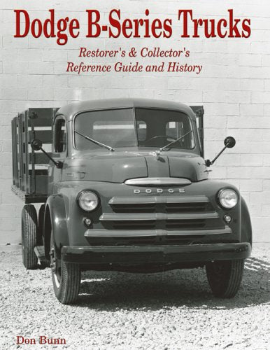 Dodge BSeries Trucks: Restorer's and Collector's Reference Guide and History,New