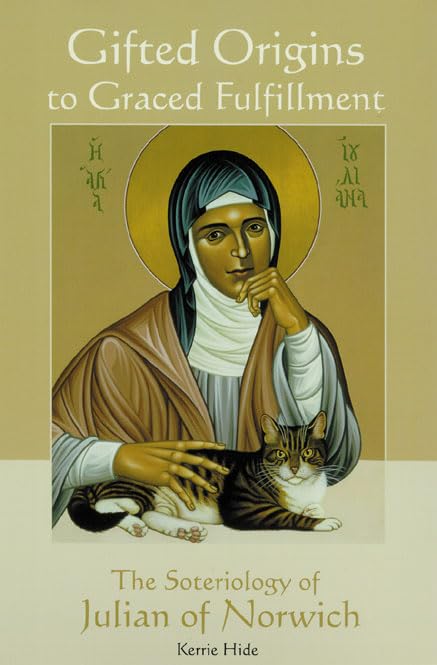 Gifted Origins To Graced Fulfillment: The Soteriology Of Julian Of Norwich (Theology),Used