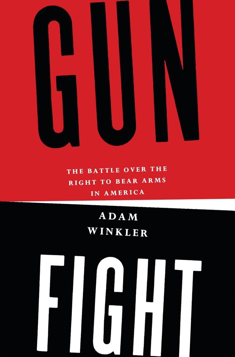 Gunfight: The Battle over the Right to Bear Arms in America,New