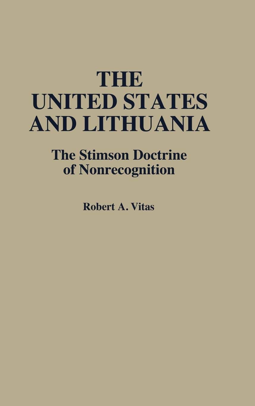 The United States And Lithuania: The Stimson Doctrine Of Nonrecognition,New